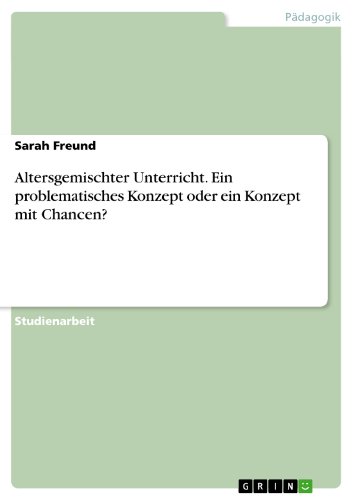 Altersgemischter Unterricht. Ein problematisches Konzept oder ein Konzept mit Chancen? (German Edition)