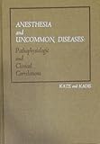 Anesthesia and uncommon diseases : pathophysiologic and clinical correlations