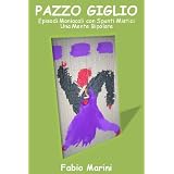 PAZZO GIGLIO - Episodi Maniacali con Spunti Mistici - Una Mente Bipolaredi Fabio Marini