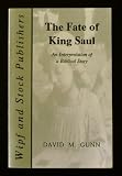 The fate of King Saul : an interpretation of a Biblical story