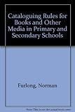 Cataloguing rules for books and other media in primary and secondary schools : a simplified version of 'Anglo-American cataloguing rules', together with rules for cataloguing non-book materials