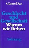 Produkt-Bild: Geschlecht und Gesellschaft. Warum wir lieben: Die romantische Liebe nach dem Verlust der Welt