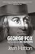 George Fox: A Biography of the Founder of the Quakers
