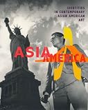 Asia/America: Identities in Contemporary Asian American Art