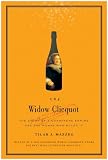 The widow Clicquot : the story of a champagne empire and the woman who ruled it