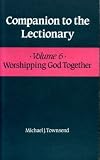 Companion to the Lectionary. Vol.6, Worshipping God together