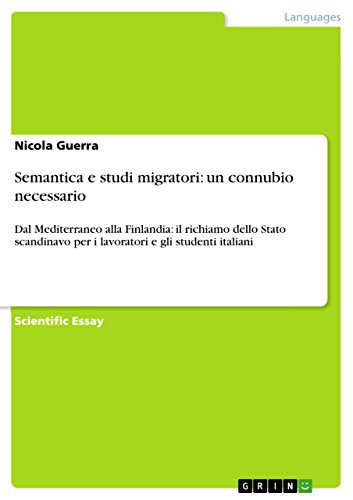 Semantica e studi migratori: un connubio necessario: Dal Mediterraneo alla Finlandia: il richiamo dello Stato scandinavo per i lavoratori e gli studenti italiani (Italian Edition)