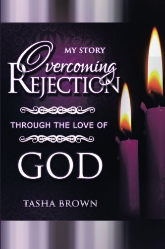 Overcoming Rejection: Through the Love of God: My Story