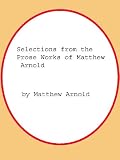 Selections from the Prose Works of Matthew Arnold