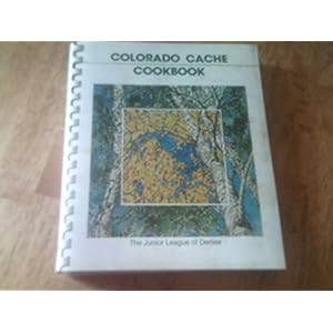 Colorado Cache Cookbook-the Junior League of Denver