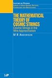 The Mathematical Theory of Cosmic Strings (Series in High Energy Physics, Cosmology and Gravitation)