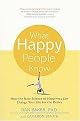 What Happy People Know (How the New Science of Happiness Can Change Your Life for the Better) (Reprint) (Paperback)