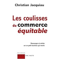 Les coulisses du commerce �quitable : Mensonges et v�rit�s sur un petit business qui monte