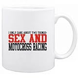 I ONLY CARE ABOUT 2 THINGS : SEX AND Motocross Racing Sports Mug (White, Ceramic, 11oz.)