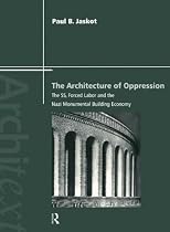 The Architecture of Oppression: The SS, Forced Labor and the Nazi Monumental Building Economy (Architext)
