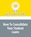 How To Consolidate Your Student Loans
