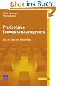 Praxiswissen Innovationsmanagement: Von der Idee zum Markterfolg