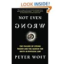 Not Even Wrong: The Failure of String Theory and the Search for Unity in Physical Law