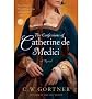 The Confessions of Catherine de Medici: A Novel