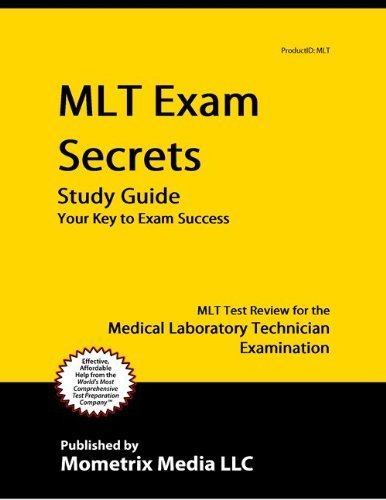 MLT Exam Secrets Study Guide: MLT Test Review for the Medical Laboratory Technician Examination