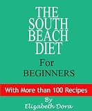 The South Beach Diet For Beginners With More than 100 Recipes
