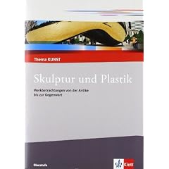 Thema Kunst. Arbeitshefte Kunst f�r die Sekundarstufe II. Plastik und Skulptur: Themenheft