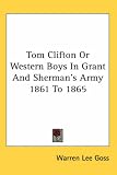 Tom Clifton Or Western Boys In Grant And Sherman's Army 1861 To 1865