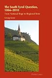 The South Tyrol question, 1866-2010 : from national rage to regional state