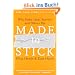Made to Stick: Why Some Ideas Survive and Others Die: Why Some Ideas Take Hold and Others Come Unstuck
