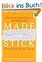 Made to Stick: Why Some Ideas Survive and Others Die: Why Some Ideas Take Hold and Others Come Unstuck