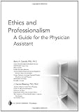 Ethics and Professionalism: A Guide for the Physician Assistant