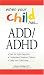 Search : When Your Child Has . . .  ADD/ADHD: Bullets: *Get the Right Diagnosis *Understand Treatment Options *Help Your Child Focus (When Your Child Has…)