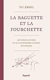 Acheter le livre La baguette et la fourchette: Les tribulations dun gastronome chinois en France