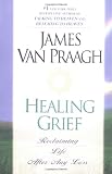 Healing Grief: Reclaiming Life After Any Loss