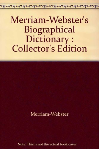Merriam-Webster's Biographical Dictionary : Collector's Edition
