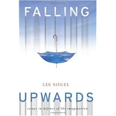 Falling Upwards: Essays in Defense of the Imagination