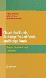 Closed-End Funds, Exchange-Traded Funds, and Hedge Funds: Origins, Functions, and Literature (Innovations in Financial Markets and Institutions)
