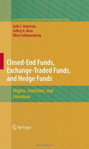 Closed-End Funds, Exchange-Traded Funds, and Hedge Funds: Origins, Functions, and Literature (Innovations in Financial Markets and Institutions)