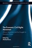 The Economic Civil Rights Movement: African Americans and the Struggle for Economic Power (Routledge Studies in African American History)