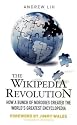 The Wikipedia Revolution: How a Bunch of Nobodies Created the World's Greatest Encyclopedia