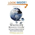 The Wikipedia Revolution: How a Bunch of Nobodies Created the World's Greatest Encyclopedia