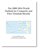 The 2009-2014 World Outlook for Composite and Pure Titanium Dioxide