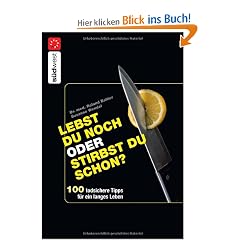 Lebst Du noch oder stirbst Du schon?: 100 todsichere Tipps f�r ein langes Leben -  -