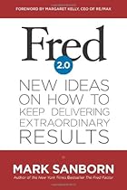 Fred 2.0: New Ideas on How to Keep Delivering Extraordinary Results