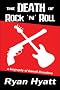 The Death of Rock 'n' Roll: A Biography of Darrell Breedlove The Death of Rock 'n' Roll: A Biography of Darrell Breedlove