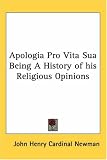 Apologia Pro Vita Sua Being A History of His Religious Opinions