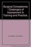 Surgical competence : challenges of assessment in training and practice : proceedings of a conference held at the Queen Elizabeth II Conference Centre on 2 November 1999