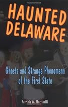 Haunted Delaware: Ghosts And Strange Phenomena of the First State