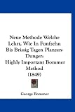 Neue Methode Welche Lehrt, Wie in Funfzehn Bis Brissig Tagen Planzen-Dunger: Highly Important Bommer Method (1849)