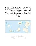 Review Icon Group International  / The 2009 Report on Web 2.0 Technologies: World Market Segmentation by City